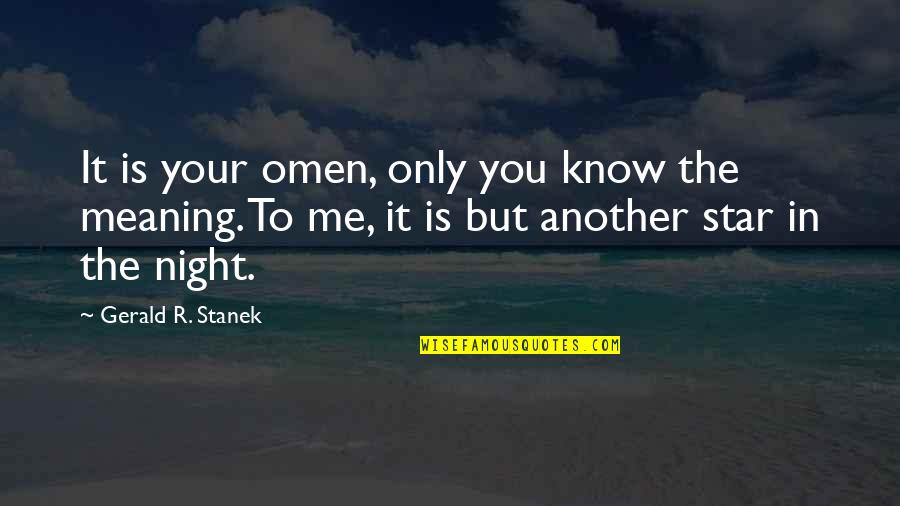 Dorsolateral Quotes By Gerald R. Stanek: It is your omen, only you know the