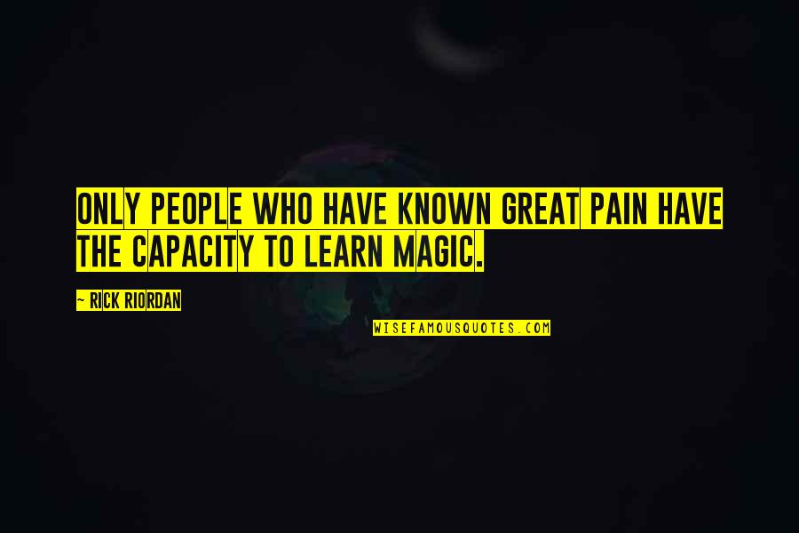 Dorssers Quotes By Rick Riordan: Only people who have known great pain have