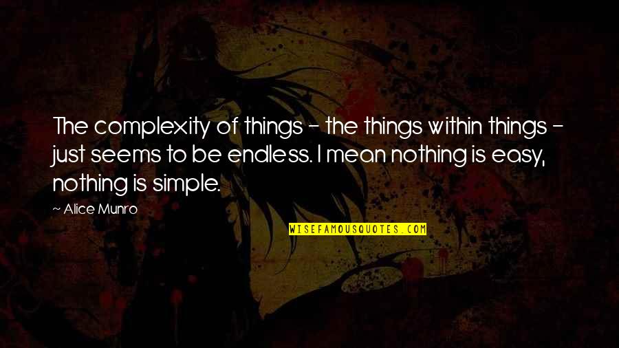 Dosen Untar Quotes By Alice Munro: The complexity of things - the things within