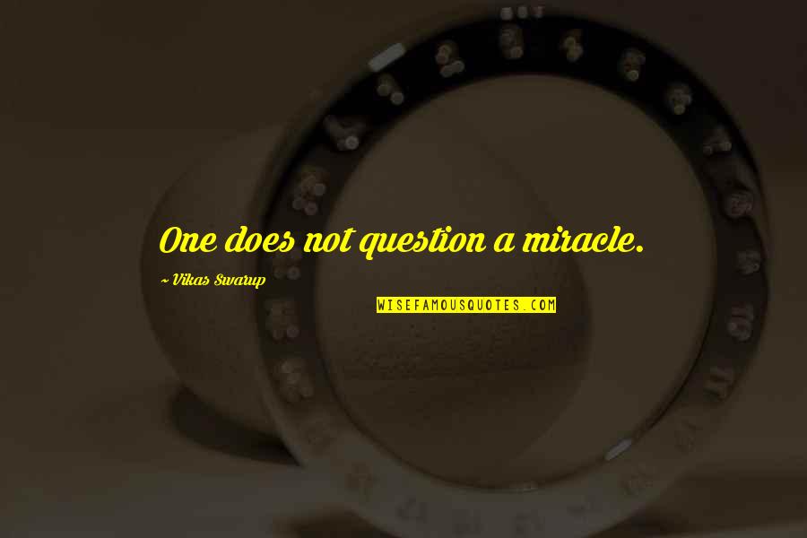 Doshisha Quotes By Vikas Swarup: One does not question a miracle.