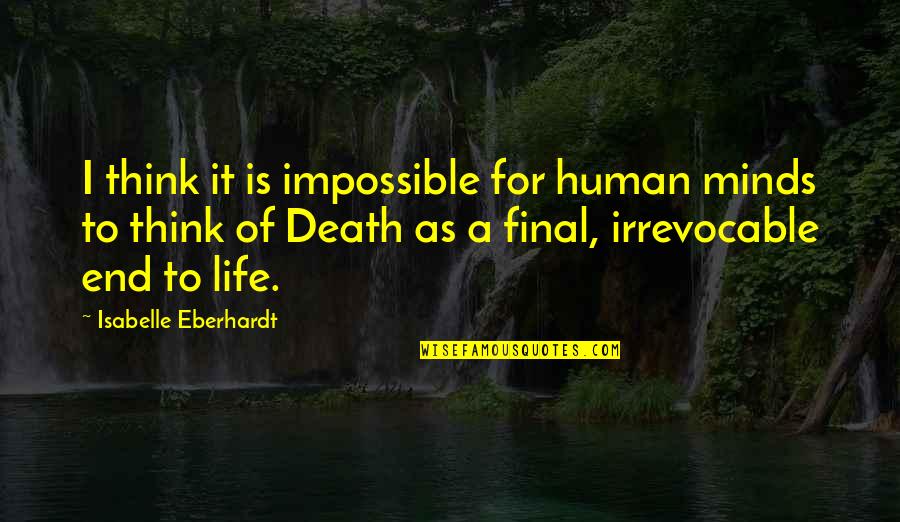 Doskow Silver Quotes By Isabelle Eberhardt: I think it is impossible for human minds