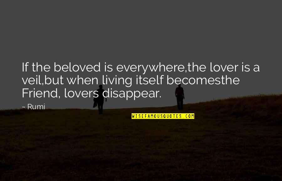 Dossiers Quotes By Rumi: If the beloved is everywhere,the lover is a