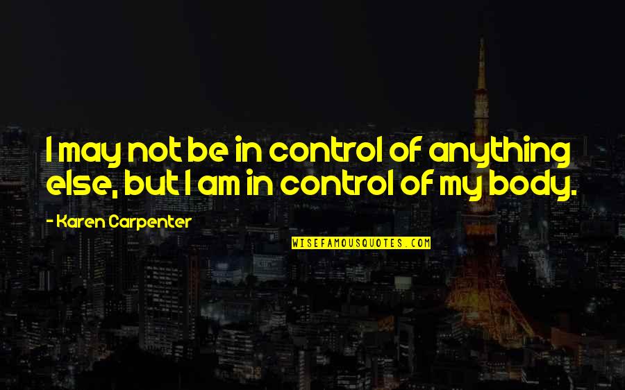 Dostlar Okey Quotes By Karen Carpenter: I may not be in control of anything