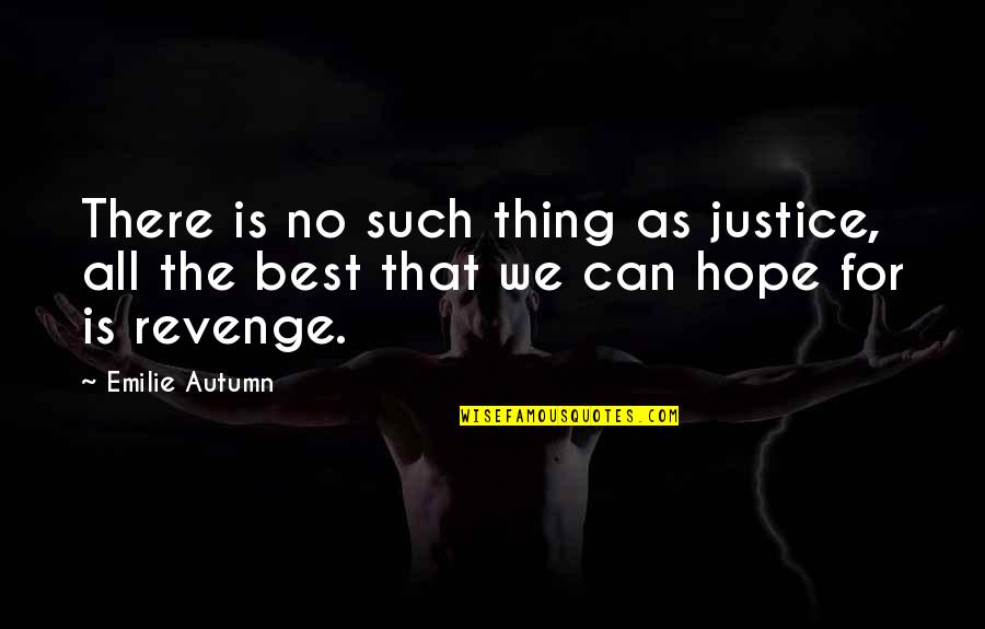 Dostoevskian Quotes By Emilie Autumn: There is no such thing as justice, all