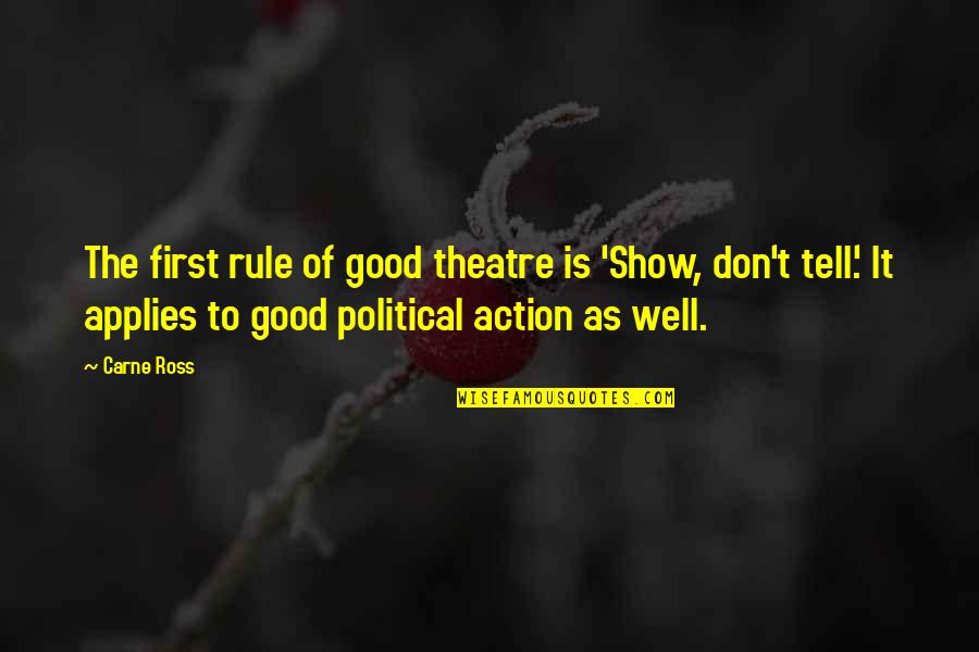 Dostoevsky Consciousness Quotes By Carne Ross: The first rule of good theatre is 'Show,