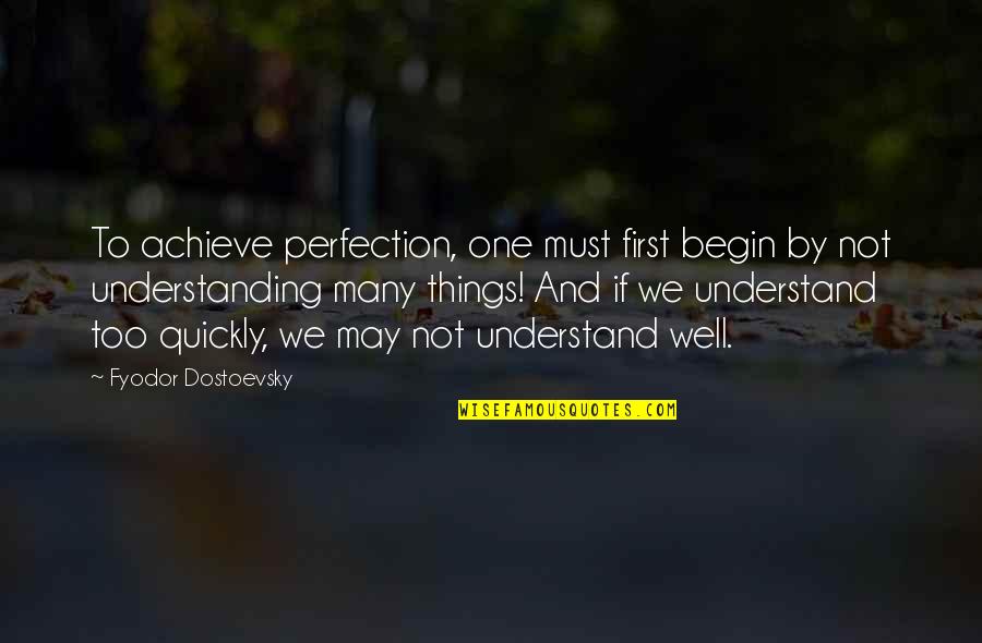 Dostoevsky Quotes By Fyodor Dostoevsky: To achieve perfection, one must first begin by