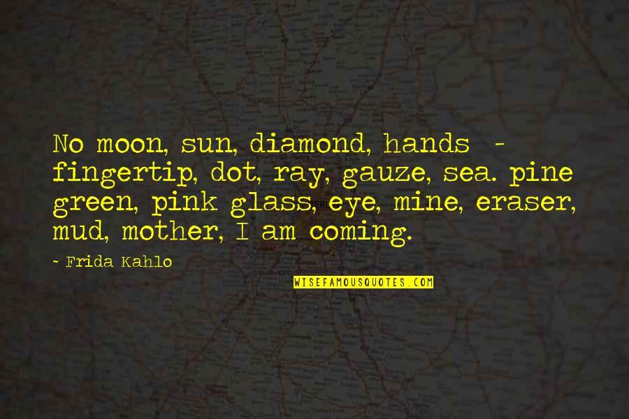 Dot Dot Dot In Quotes By Frida Kahlo: No moon, sun, diamond, hands - fingertip, dot,