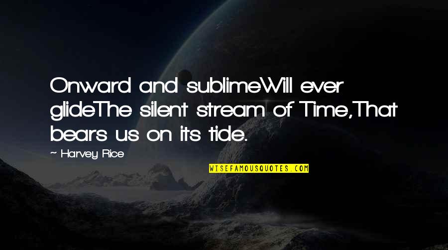 Dota Heroes Quotes By Harvey Rice: Onward and sublimeWill ever glideThe silent stream of