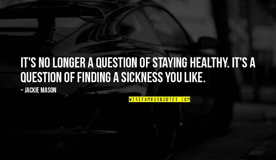 Dothe Quotes By Jackie Mason: It's no longer a question of staying healthy.