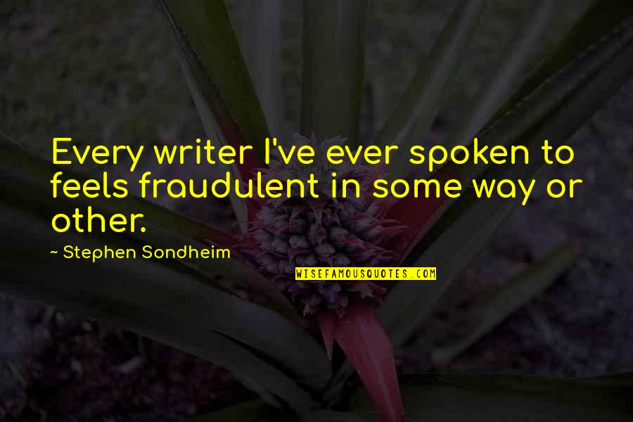 Dotheboys Quotes By Stephen Sondheim: Every writer I've ever spoken to feels fraudulent