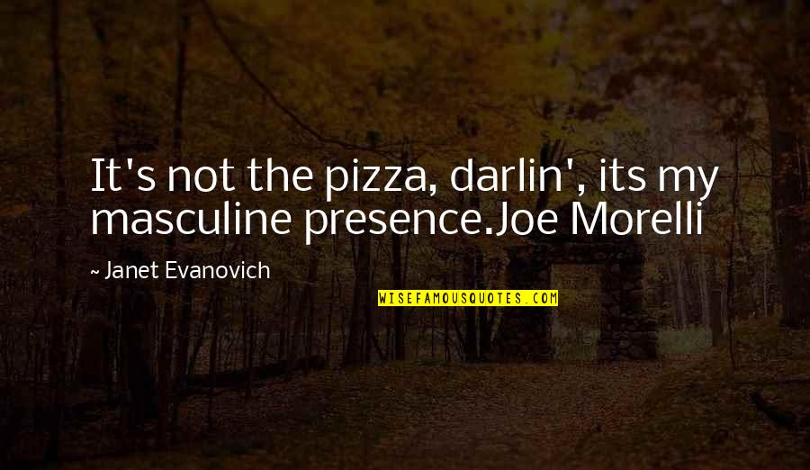 Doting On Someone Quotes By Janet Evanovich: It's not the pizza, darlin', its my masculine