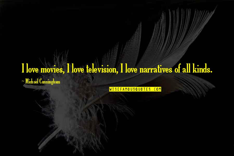 Doting On Someone Quotes By Michael Cunningham: I love movies, I love television, I love