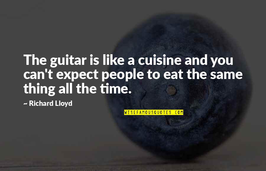 Doting On Someone Quotes By Richard Lloyd: The guitar is like a cuisine and you