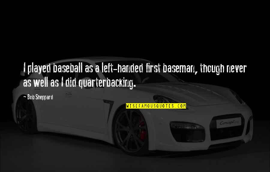 Dottery Washington Quotes By Bob Sheppard: I played baseball as a left-handed first baseman,