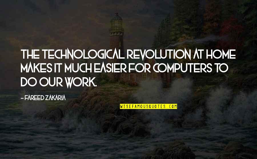 Dottery Washington Quotes By Fareed Zakaria: The technological revolution at home makes it much