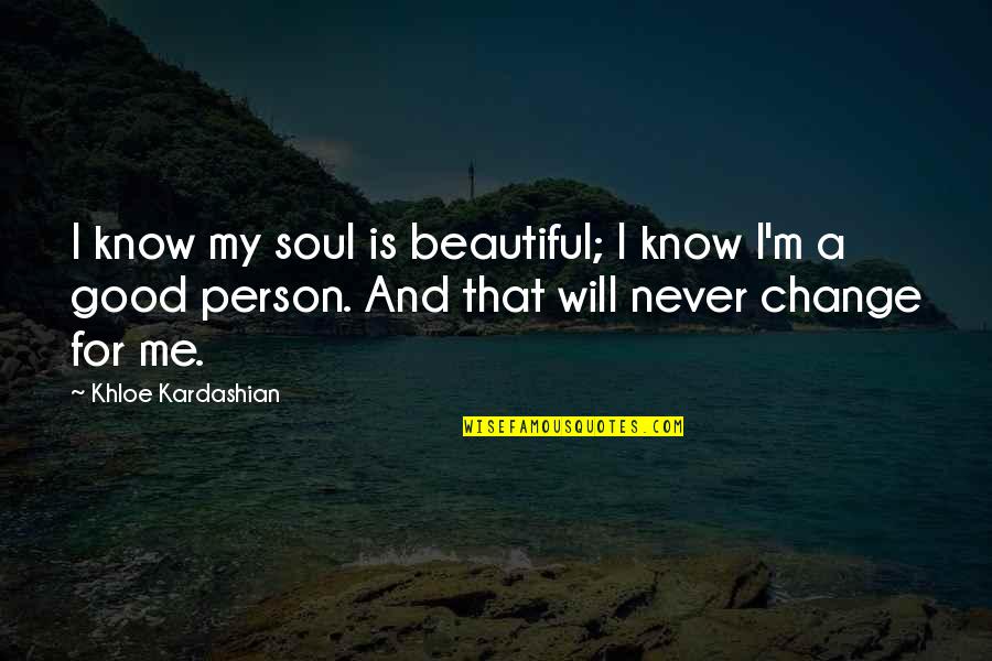 Dottrina Per Il Quotes By Khloe Kardashian: I know my soul is beautiful; I know
