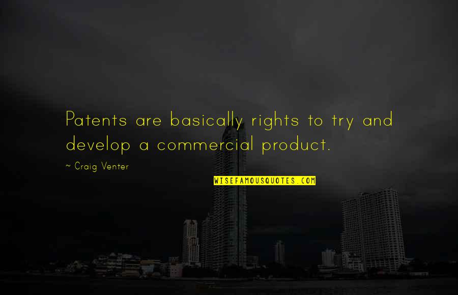 Double Bind Quotes By Craig Venter: Patents are basically rights to try and develop