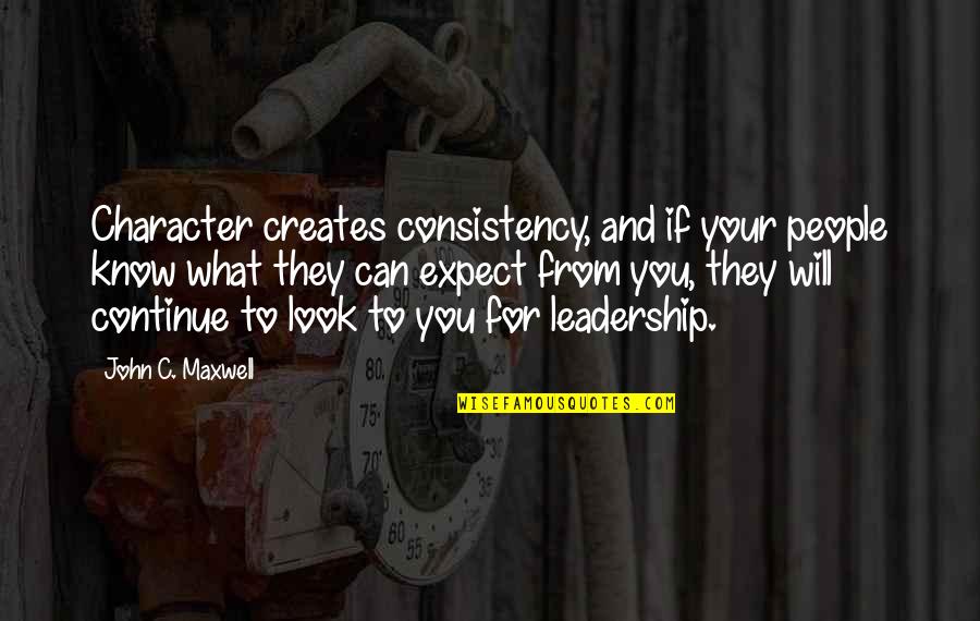 Double Gamers Quotes By John C. Maxwell: Character creates consistency, and if your people know