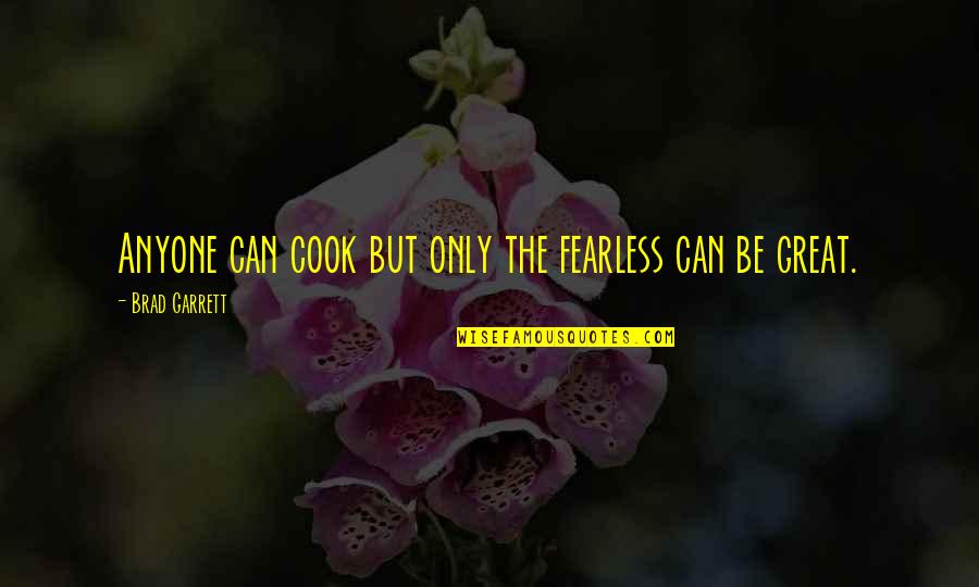 Double Glazed Door Quote Quotes By Brad Garrett: Anyone can cook but only the fearless can