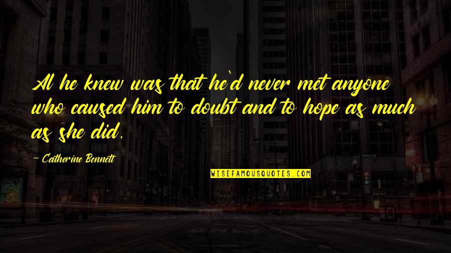 Doubt And Love Quotes By Catherine Bennett: Al he knew was that he'd never met