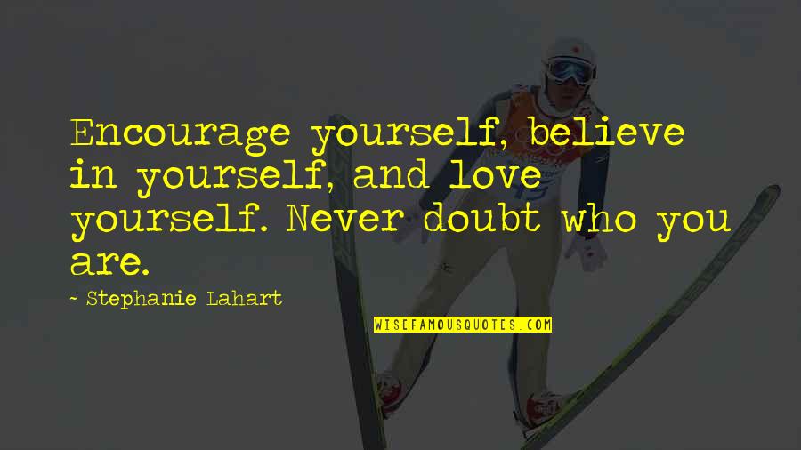 Doubt And Love Quotes By Stephanie Lahart: Encourage yourself, believe in yourself, and love yourself.