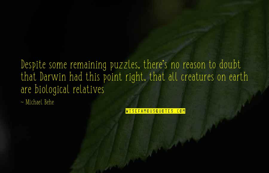 Doubt This Quotes By Michael Behe: Despite some remaining puzzles, there's no reason to