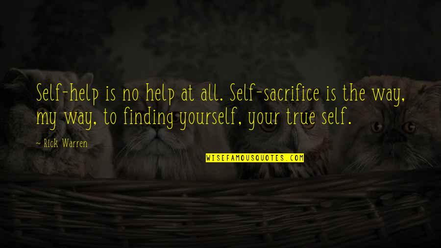 Doubting Girlfriend Quotes By Rick Warren: Self-help is no help at all. Self-sacrifice is