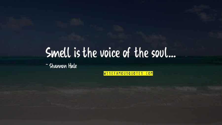 Douer Quotes By Shannon Hale: Smell is the voice of the soul...