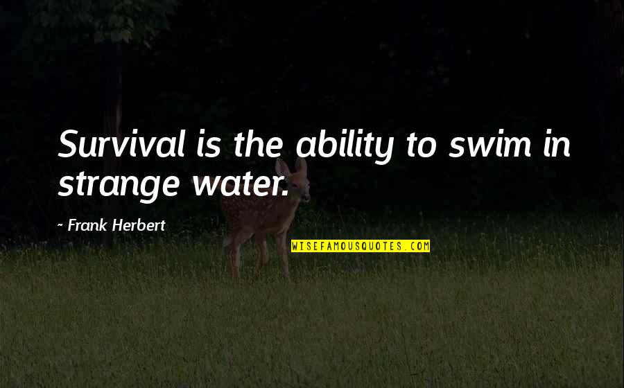 Dougal Mcguire Quotes By Frank Herbert: Survival is the ability to swim in strange