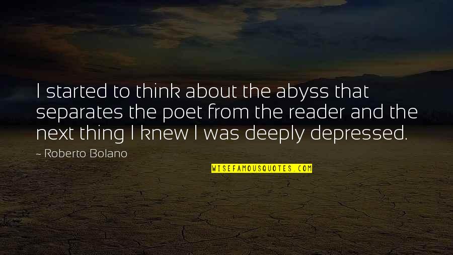 Douillette Quotes By Roberto Bolano: I started to think about the abyss that