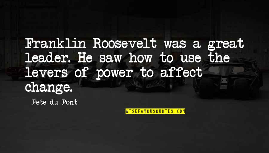 Doulgerakis Quotes By Pete Du Pont: Franklin Roosevelt was a great leader. He saw