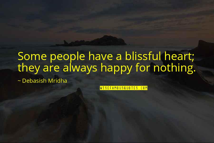 Douloureuses Quotes By Debasish Mridha: Some people have a blissful heart; they are
