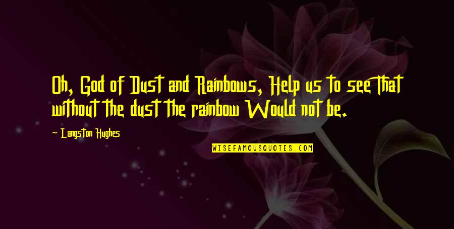 Douter French Quotes By Langston Hughes: Oh, God of Dust and Rainbows, Help us