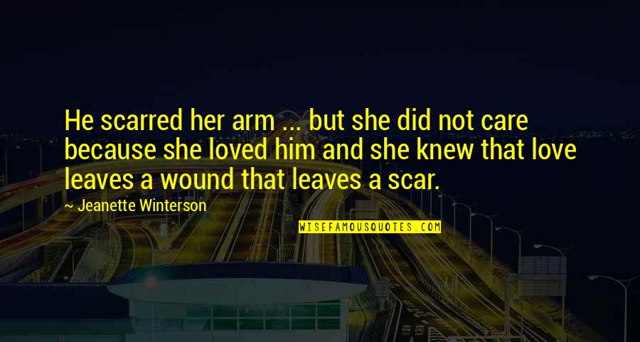 Douter Que Quotes By Jeanette Winterson: He scarred her arm ... but she did