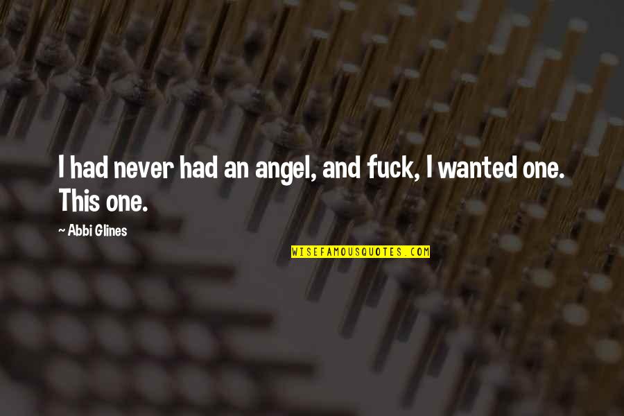 Douthit Herefords Quotes By Abbi Glines: I had never had an angel, and fuck,