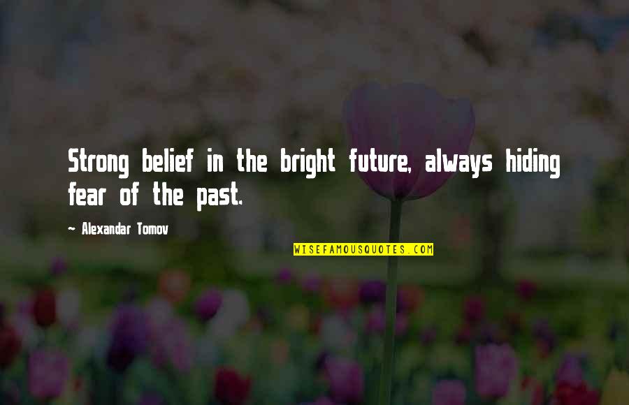 Douwes Pendant Quotes By Alexandar Tomov: Strong belief in the bright future, always hiding