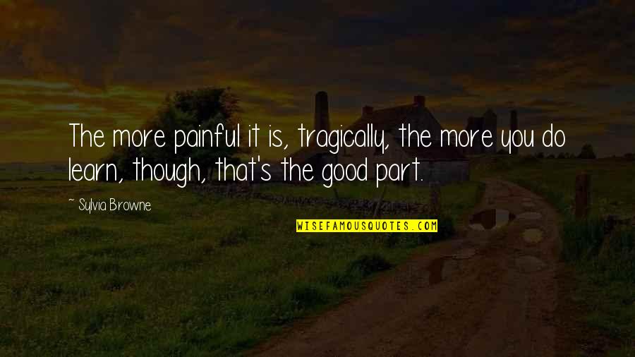 Douwes Pendant Quotes By Sylvia Browne: The more painful it is, tragically, the more