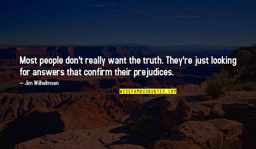 Dovetailing Wood Quotes By Jim Wilhelmsen: Most people don't really want the truth. They're