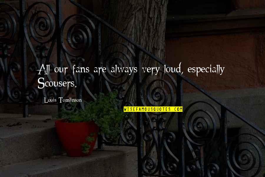 Dovico Moncton Quotes By Louis Tomlinson: All our fans are always very loud, especially