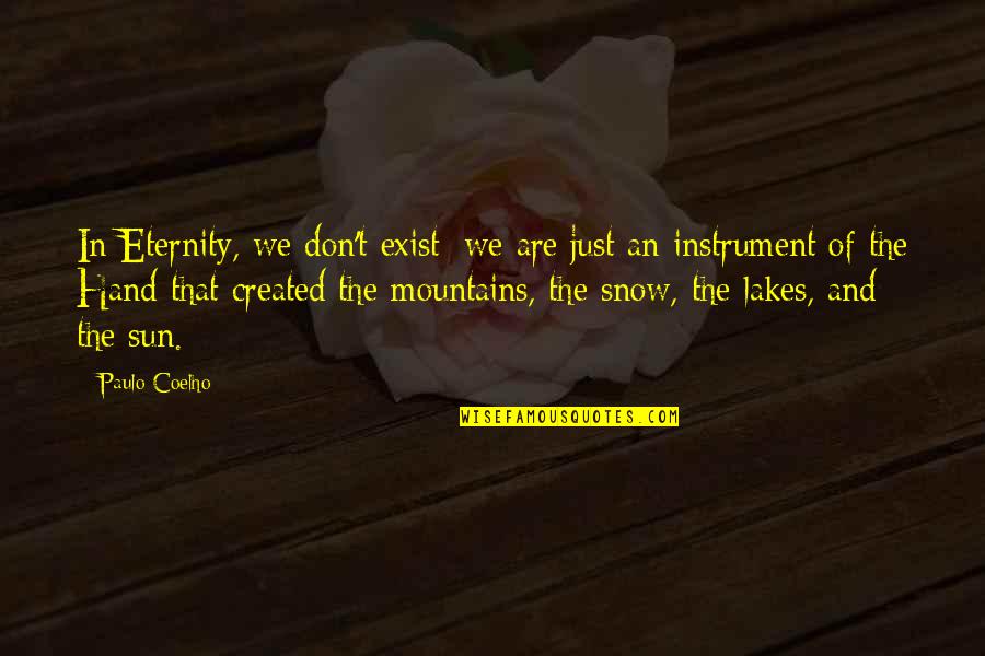 Dovris Gold Quotes By Paulo Coelho: In Eternity, we don't exist; we are just