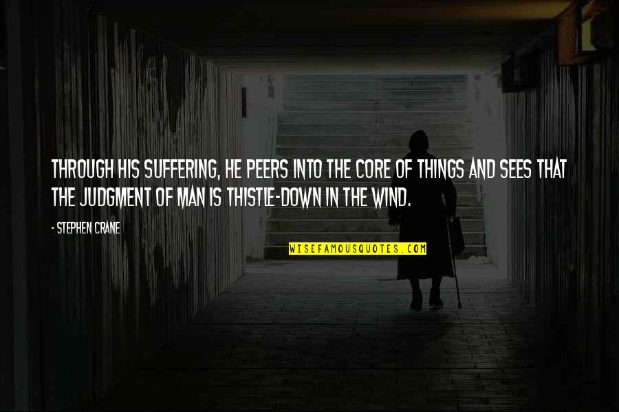 Down For My Man Quotes By Stephen Crane: Through his suffering, he peers into the core