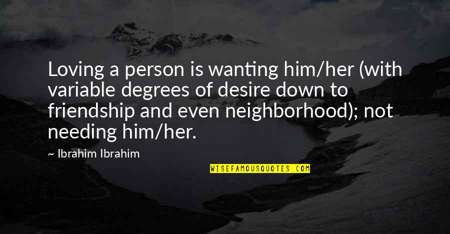 Down Person Quotes By Ibrahim Ibrahim: Loving a person is wanting him/her (with variable