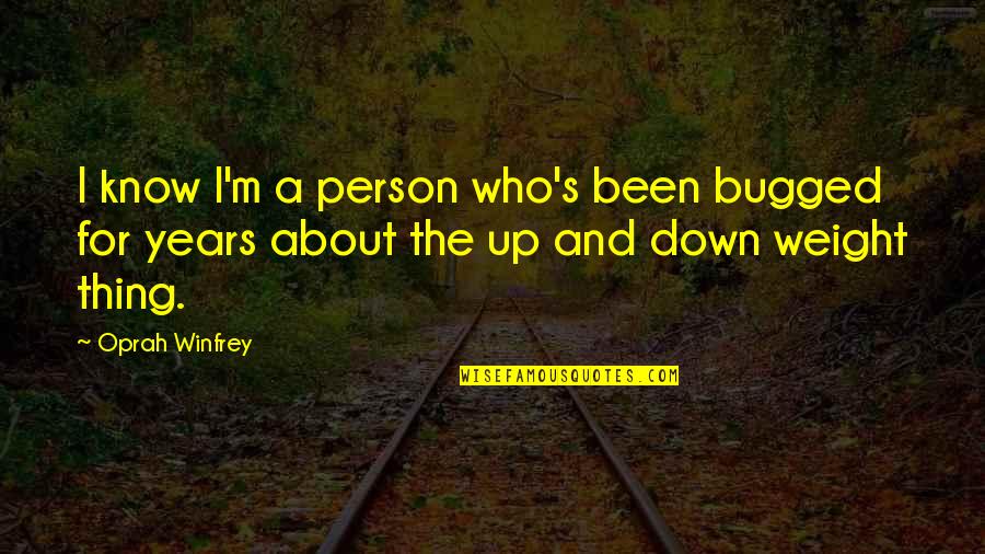 Down Person Quotes By Oprah Winfrey: I know I'm a person who's been bugged