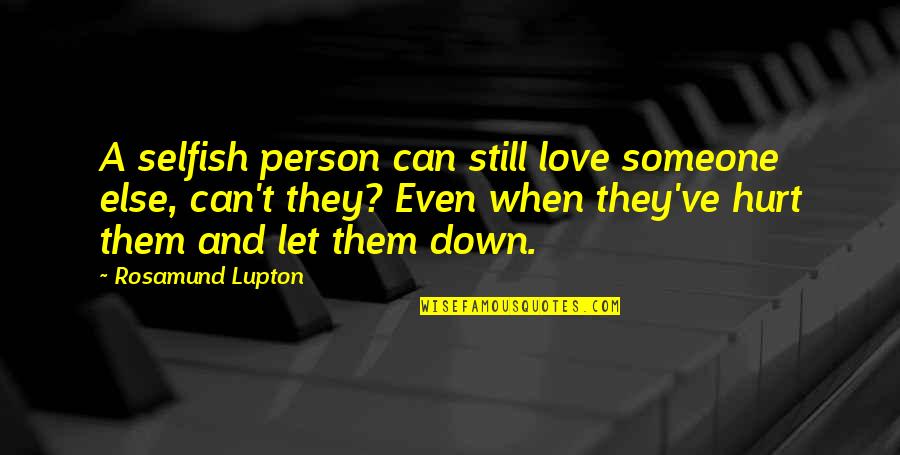 Down Person Quotes By Rosamund Lupton: A selfish person can still love someone else,