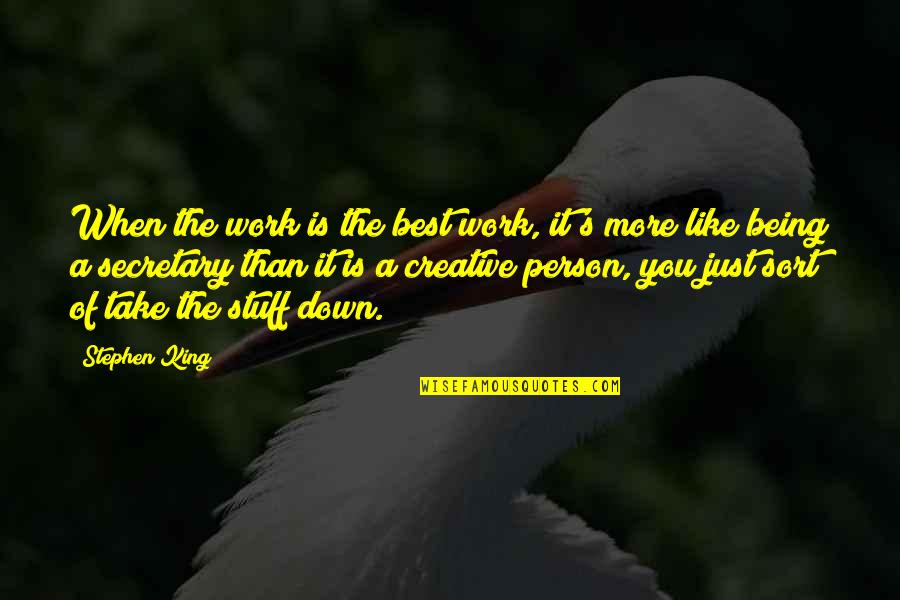 Down Person Quotes By Stephen King: When the work is the best work, it's