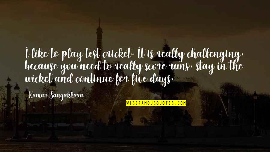 Downbeat Jazz Quotes By Kumar Sangakkara: I like to play test cricket. It is