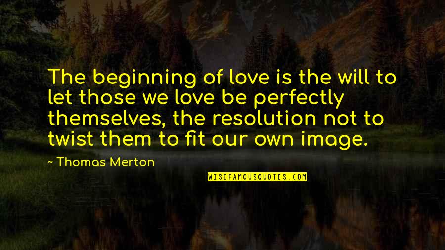 Downhill Relationship Quotes By Thomas Merton: The beginning of love is the will to