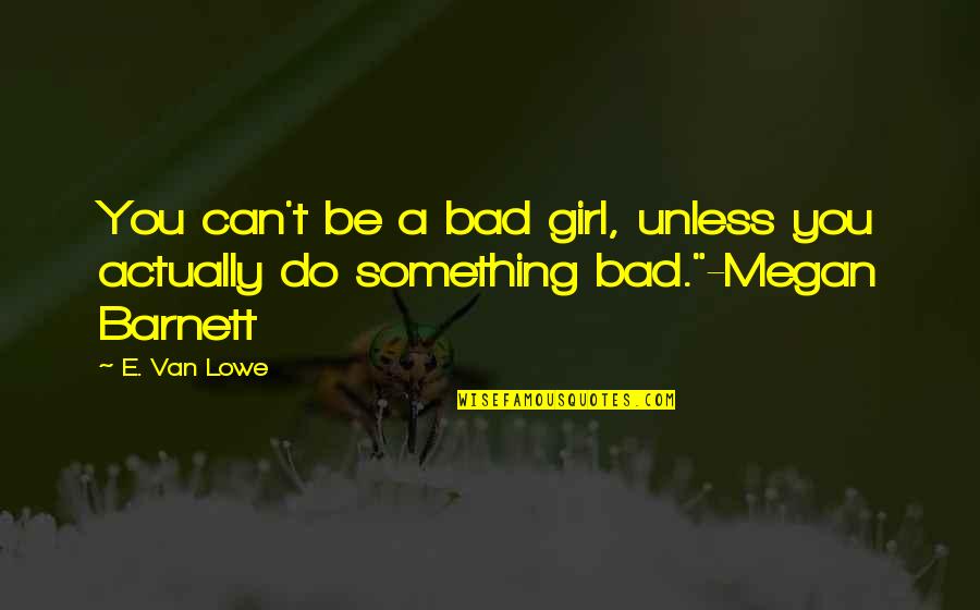 Download Foto Keren Untuk Quotes By E. Van Lowe: You can't be a bad girl, unless you