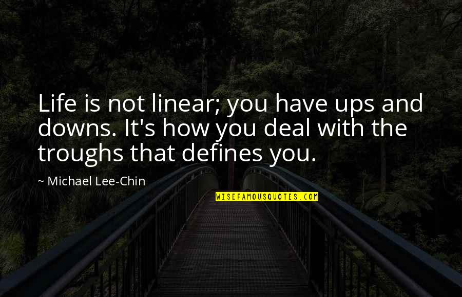 Downs In Life Quotes By Michael Lee-Chin: Life is not linear; you have ups and