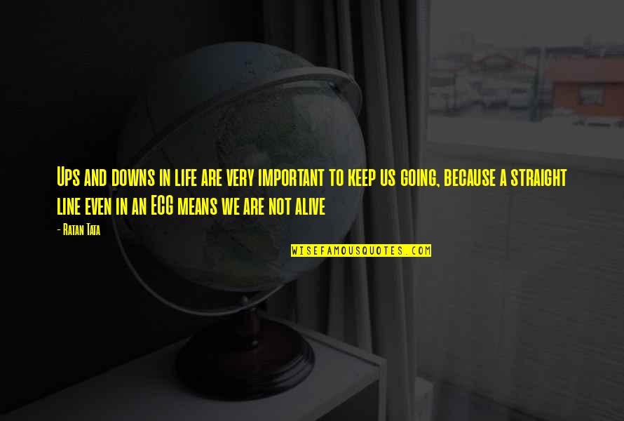 Downs In Life Quotes By Ratan Tata: Ups and downs in life are very important